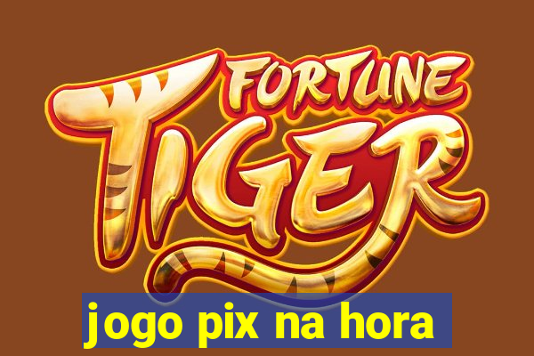 jogo pix na hora